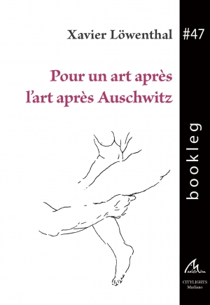 Bookleg #47 Pour un art apr&egrave;s l'art apr&egrave;s Auschwitz