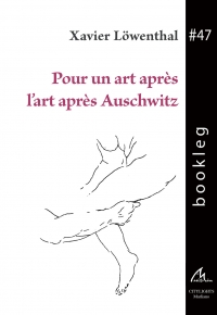 Bookleg #47 Pour un art après l&#039;art après Auschwitz